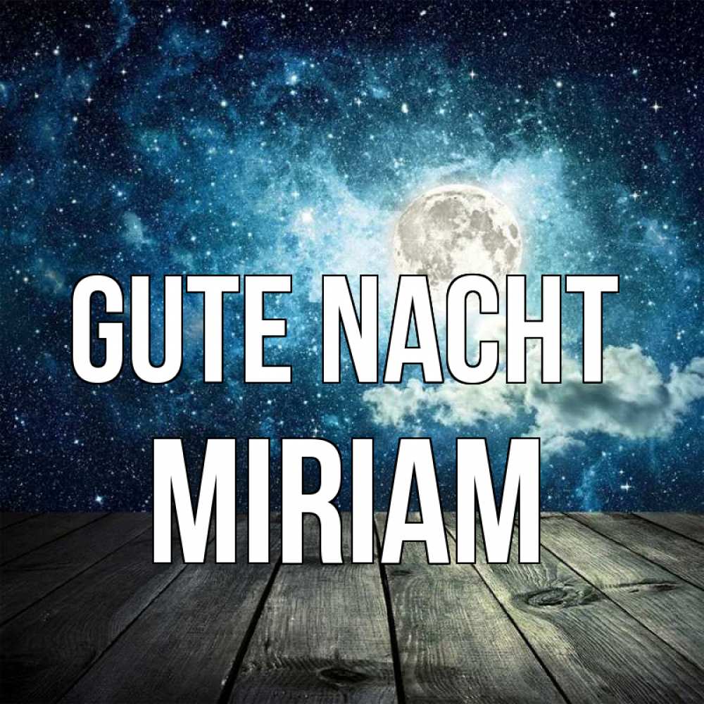 Открытка на каждый день с именем, Miriam Gute Nacht луна Прикольная открытка с пожеланием онлайн скачать бесплатно 