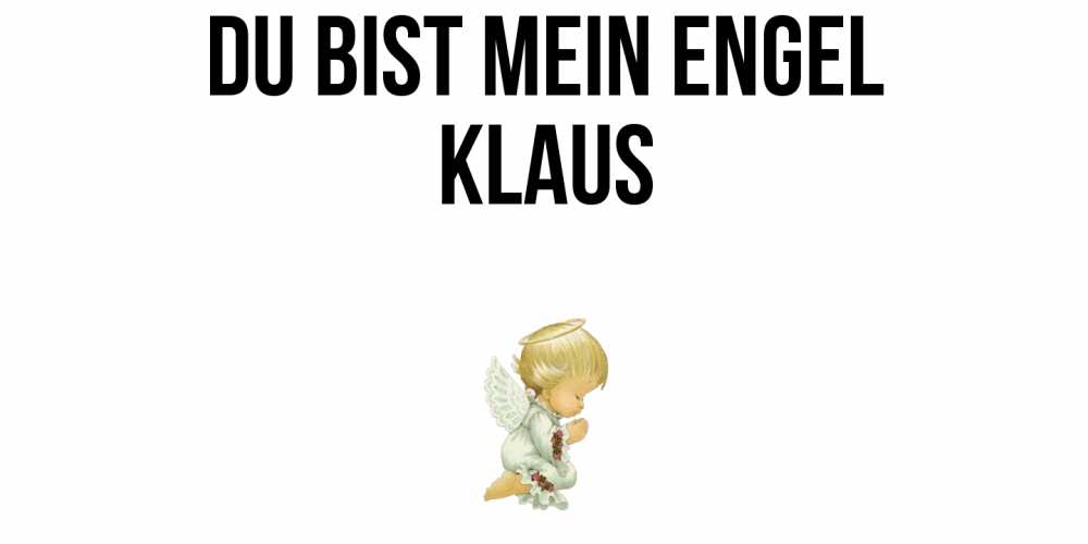 Открытка на каждый день с именем, Klaus Du bist mein Engel ангел Прикольная открытка с пожеланием онлайн скачать бесплатно 