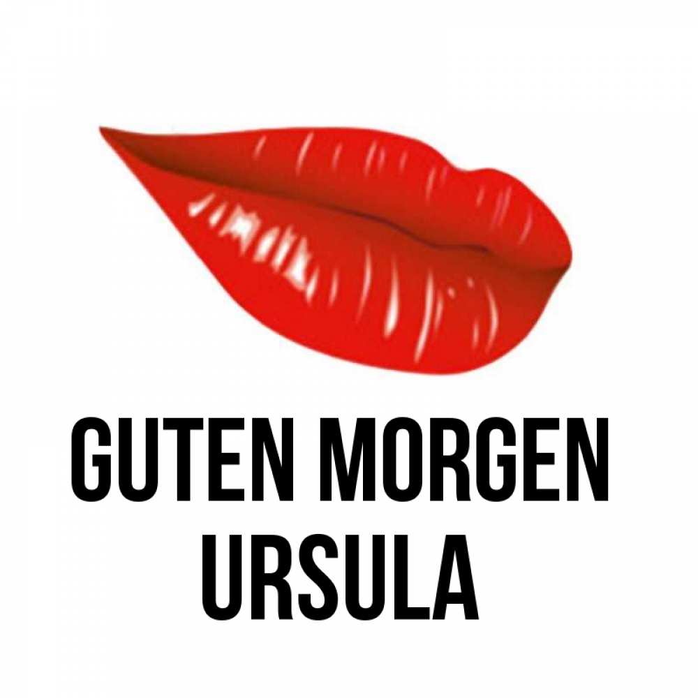 Открытка на каждый день с именем, Ursula Guten Morgen утрешний поцелуй Прикольная открытка с пожеланием онлайн скачать бесплатно 