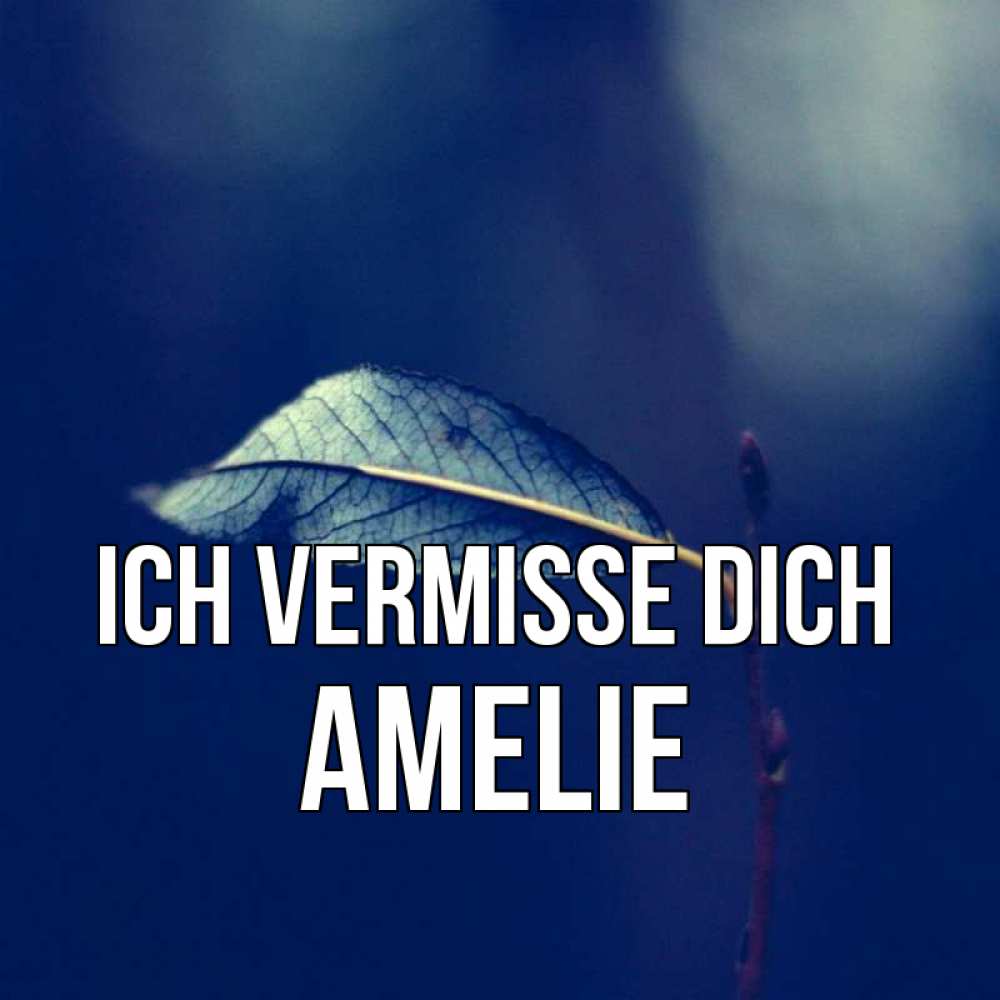 Открытка на каждый день с именем, Amelie Ich vermisse dich одна ветка 1 Прикольная открытка с пожеланием онлайн скачать бесплатно 