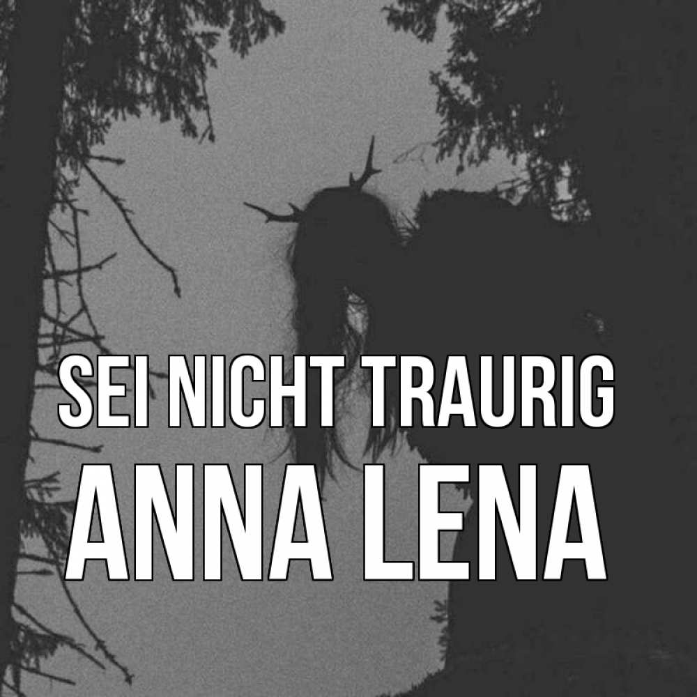 Открытка на каждый день с именем, Anna-Lena Sei nicht traurig чудище лесное Прикольная открытка с пожеланием онлайн скачать бесплатно 