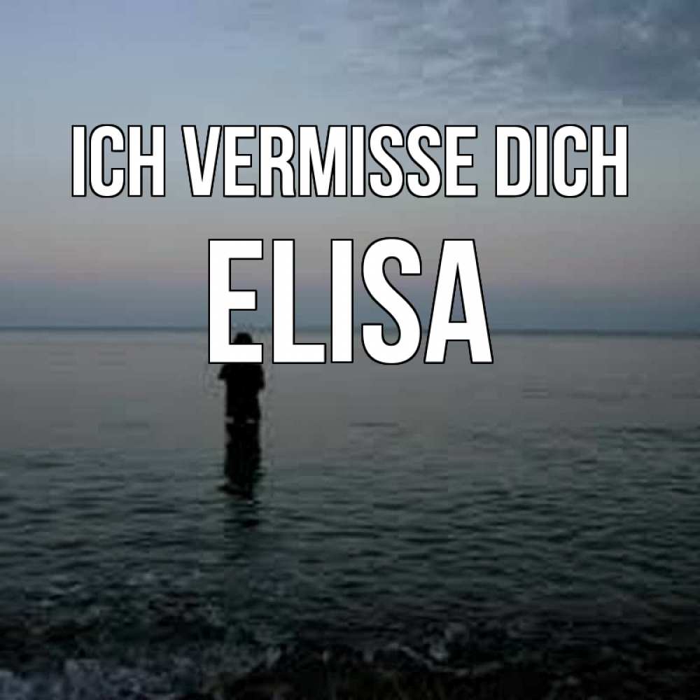 Открытка на каждый день с именем, Elisa Ich vermisse dich скука Прикольная открытка с пожеланием онлайн скачать бесплатно 