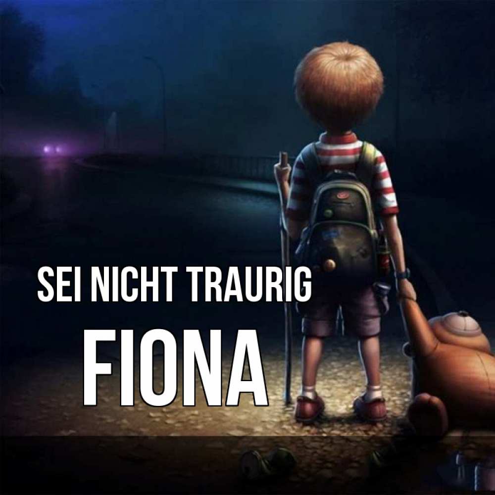 Открытка на каждый день с именем, Fiona Sei nicht traurig мишка рюкзак ребенок Прикольная открытка с пожеланием онлайн скачать бесплатно 