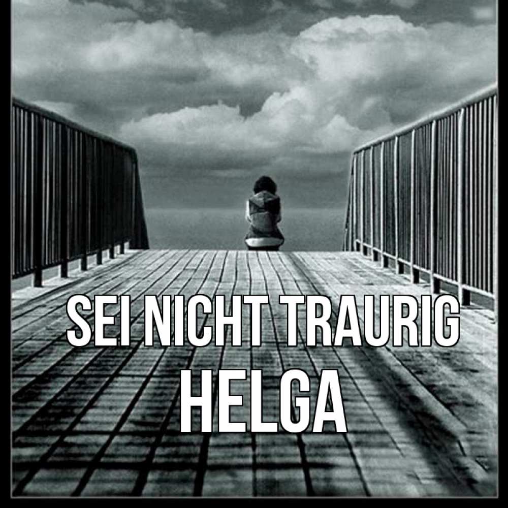 Открытка на каждый день с именем, Helga Sei nicht traurig облака пирс забор 1 Прикольная открытка с пожеланием онлайн скачать бесплатно 