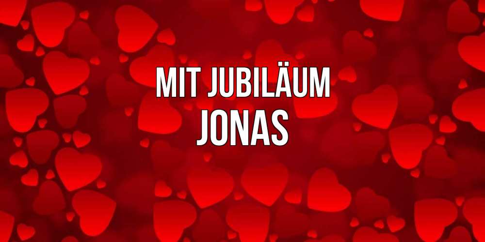 Открытка на каждый день с именем, Jonas Mit Jubiläum прекрасные сердечки на открытке с красным фоном Прикольная открытка с пожеланием онлайн скачать бесплатно 