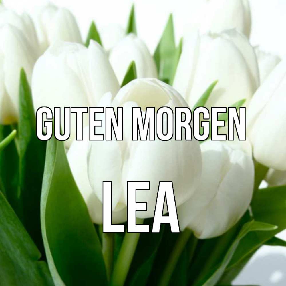 Открытка на каждый день с именем, Lea Guten Morgen открытки на каждый день по именам Прикольная открытка с пожеланием онлайн скачать бесплатно 