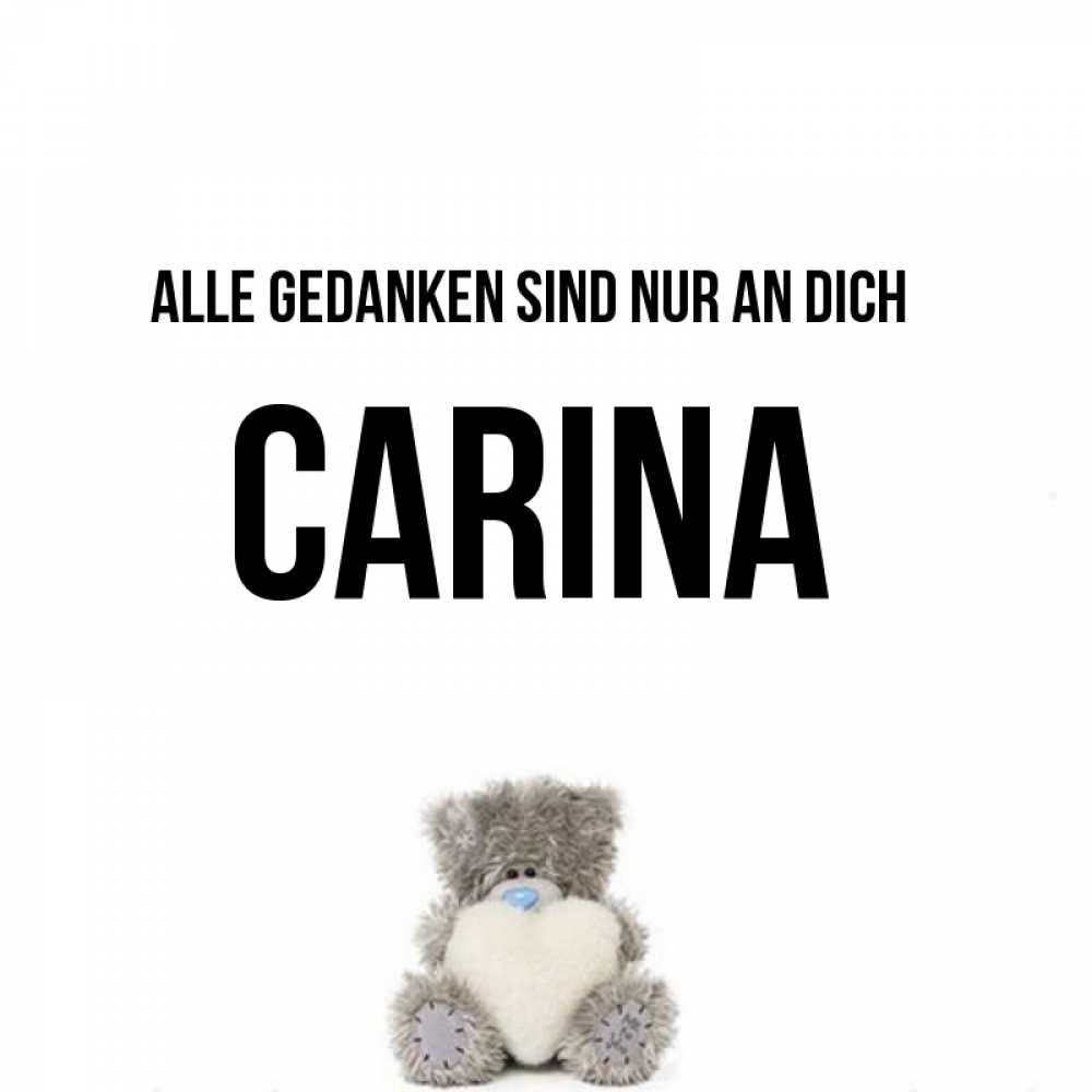 Открытка на каждый день с именем, Carina Alle Gedanken sind nur an dich тедди с сердечком для любимой Прикольная открытка с пожеланием онлайн скачать бесплатно 