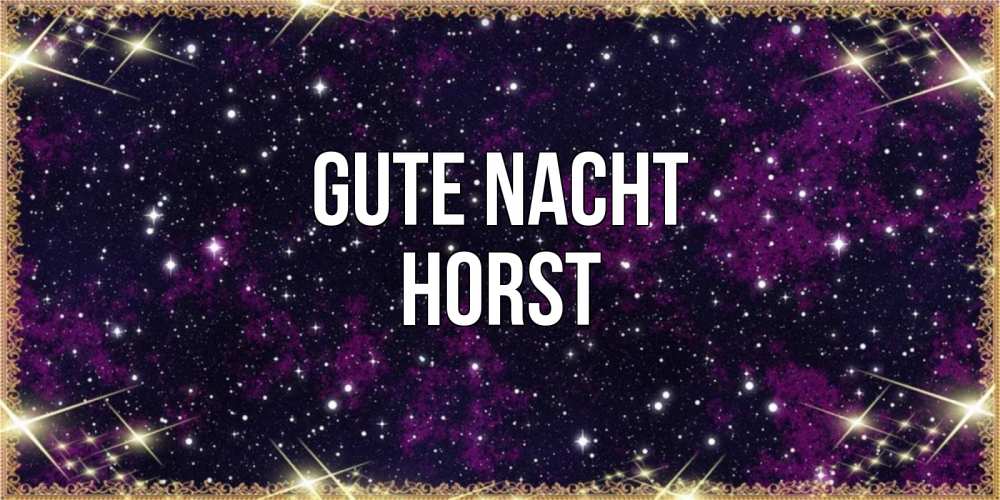 Открытка на каждый день с именем, Horst Gute Nacht хорошего сна Прикольная открытка с пожеланием онлайн скачать бесплатно 