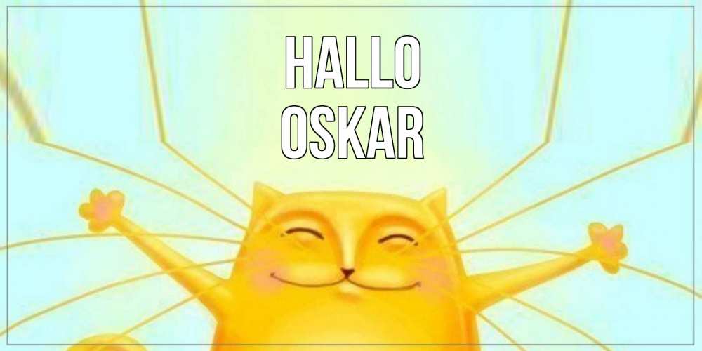 Открытка на каждый день с именем, Oskar Hallo кот Прикольная открытка с пожеланием онлайн скачать бесплатно 