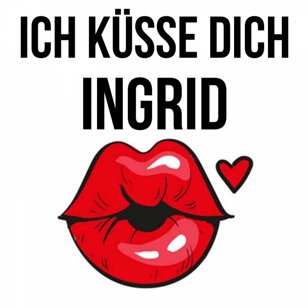 Открытка на каждый день с именем, Ingrid Ich küsse dich открытка с поцелуем любви для парня Прикольная открытка с пожеланием онлайн скачать бесплатно 