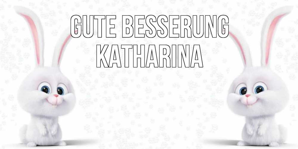 Открытка на каждый день с именем, Katharina Gute Besserung не болей с зайцем Прикольная открытка с пожеланием онлайн скачать бесплатно 