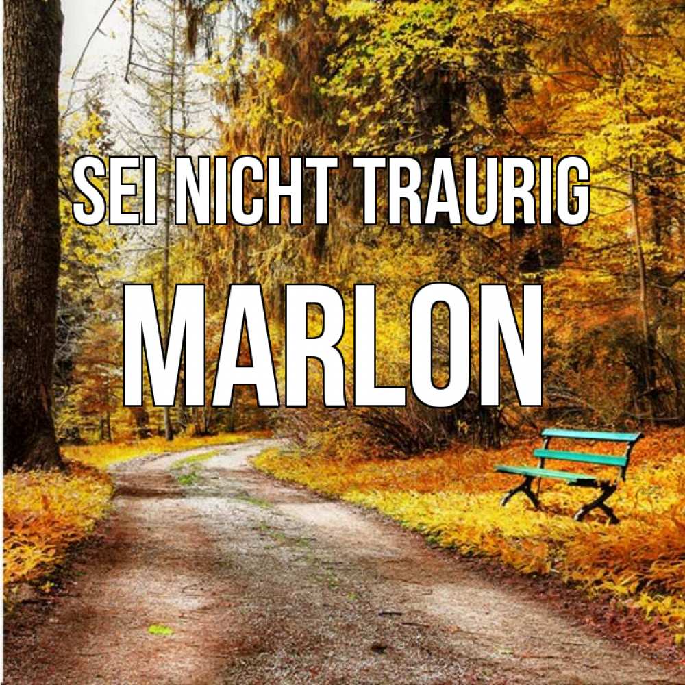 Открытка на каждый день с именем, Marlon Sei nicht traurig зеленая лавочка Прикольная открытка с пожеланием онлайн скачать бесплатно 
