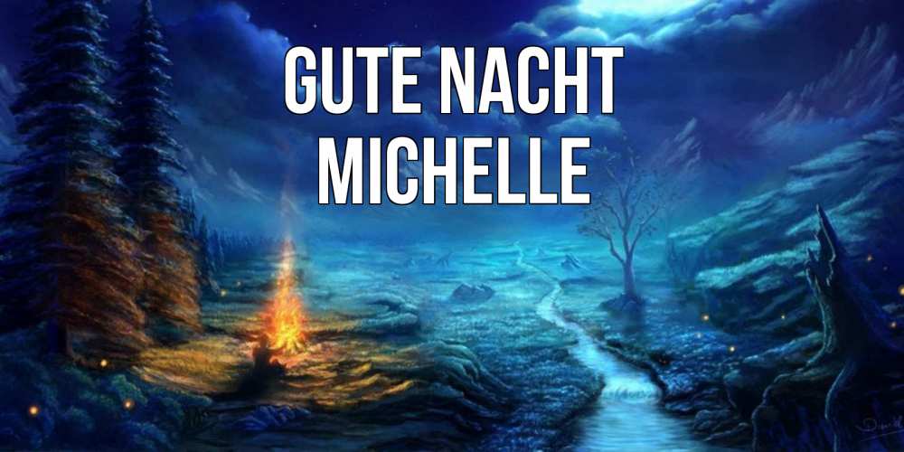 Открытка на каждый день с именем, Michelle Gute Nacht спокойной ночи красивая картинка с подписью Прикольная открытка с пожеланием онлайн скачать бесплатно 