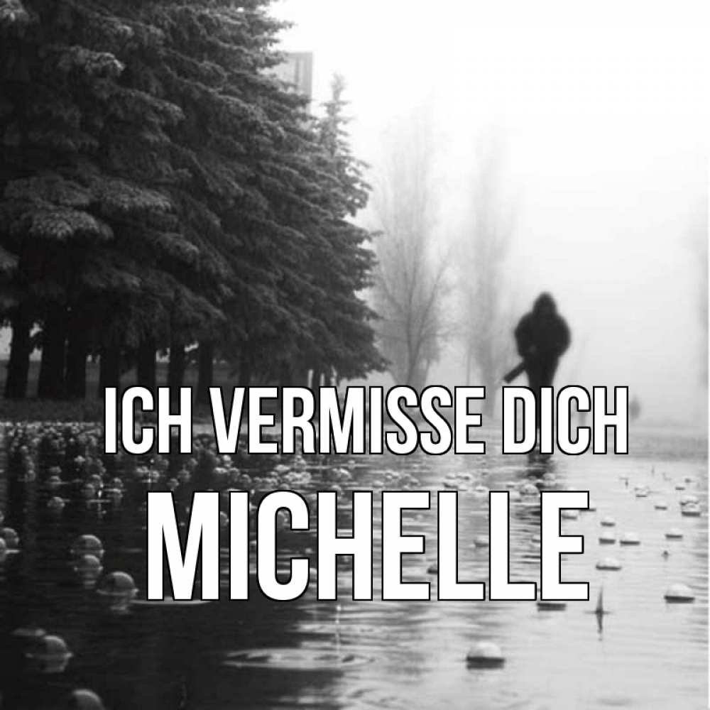 Открытка на каждый день с именем, Michelle Ich vermisse dich приходи Прикольная открытка с пожеланием онлайн скачать бесплатно 