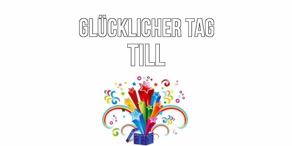 Открытка на каждый день с именем, Till Glücklicher Tag праздник Прикольная открытка с пожеланием онлайн скачать бесплатно 
