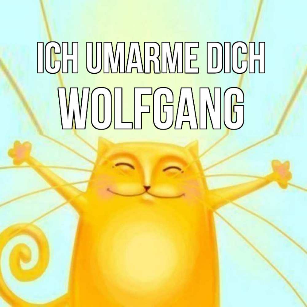 Открытка на каждый день с именем, Wolfgang Ich umarme dich солнечный обнимашечный кот Прикольная открытка с пожеланием онлайн скачать бесплатно 