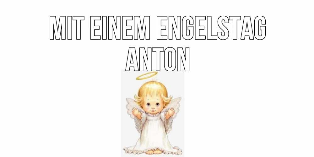 Открытка на каждый день с именем, Anton Mit einem Engelstag ангелочек, нимб Прикольная открытка с пожеланием онлайн скачать бесплатно 