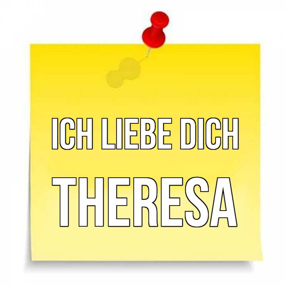 Открытка на каждый день с именем, Theresa Ich liebe dich ноте Прикольная открытка с пожеланием онлайн скачать бесплатно 