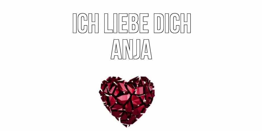 Открытка на каждый день с именем, Anja Ich liebe dich рубин, любовь Прикольная открытка с пожеланием онлайн скачать бесплатно 