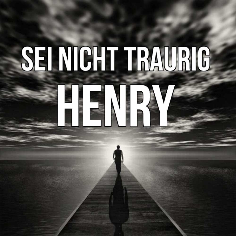 Открытка на каждый день с именем, Henry Sei nicht traurig человек Прикольная открытка с пожеланием онлайн скачать бесплатно 