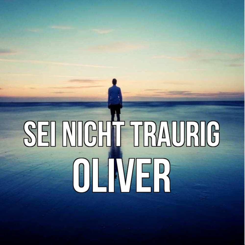 Открытка на каждый день с именем, Oliver Sei nicht traurig небо и гладь льда Прикольная открытка с пожеланием онлайн скачать бесплатно 