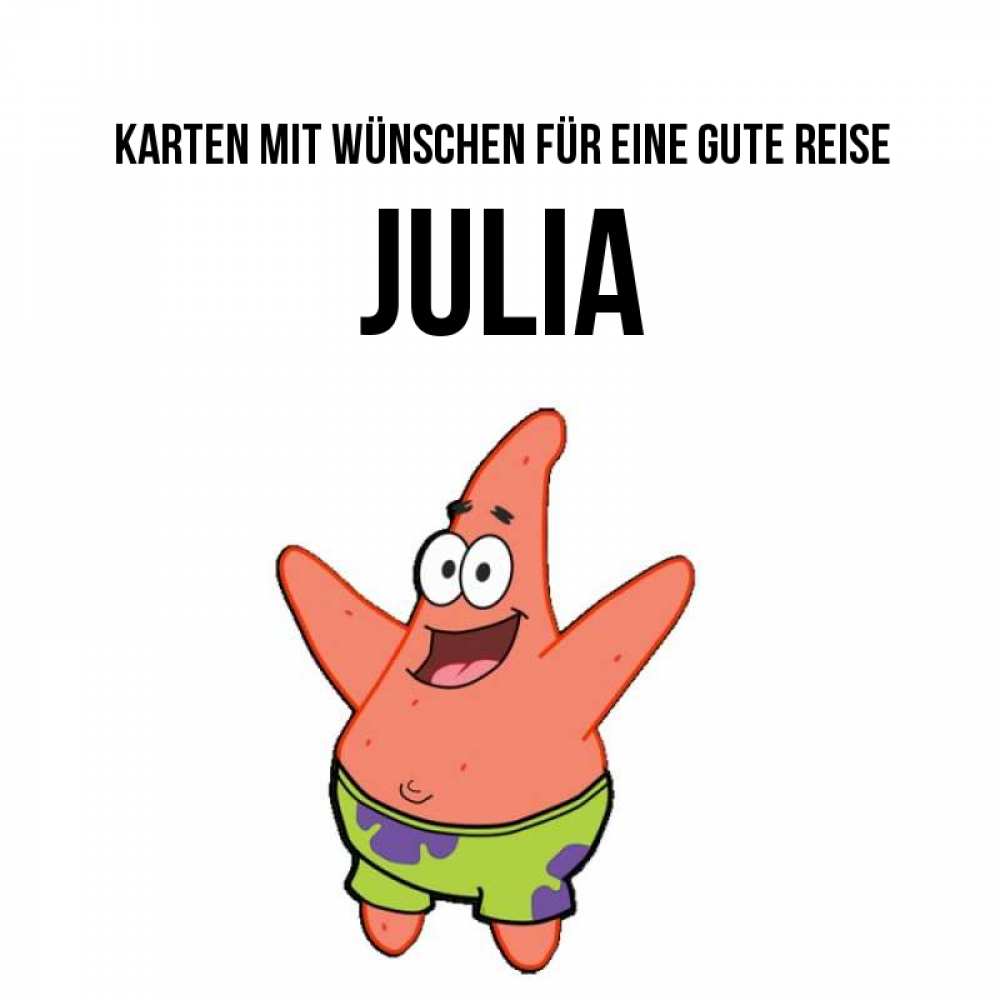 Открытка на каждый день с именем, Julia Karten mit Wünschen für eine gute Reise желает тебе хорошей дороги Прикольная открытка с пожеланием онлайн скачать бесплатно 