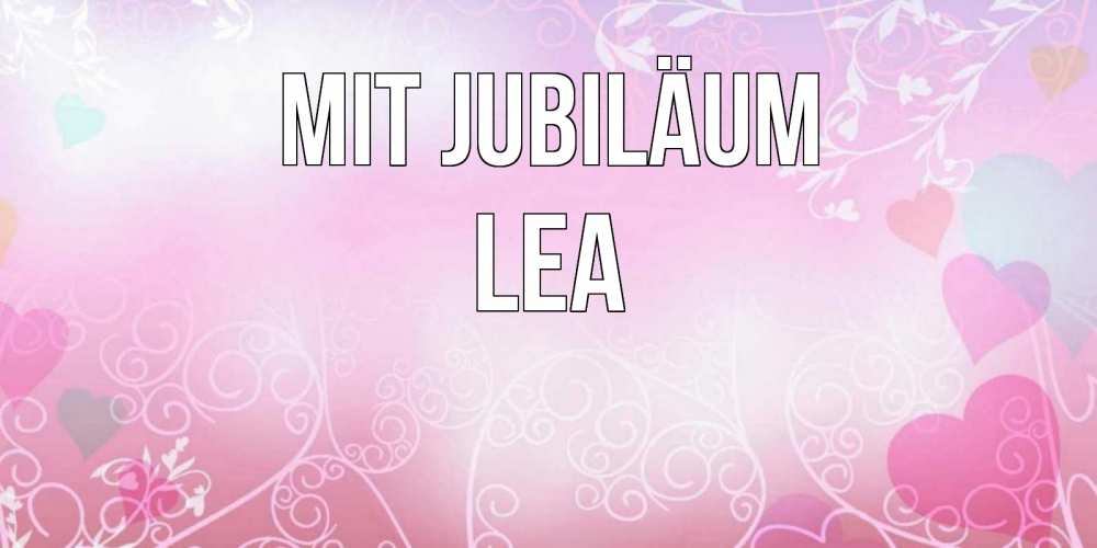 Открытка на каждый день с именем, Lea Mit Jubiläum розовые сердечки и узоры Прикольная открытка с пожеланием онлайн скачать бесплатно 