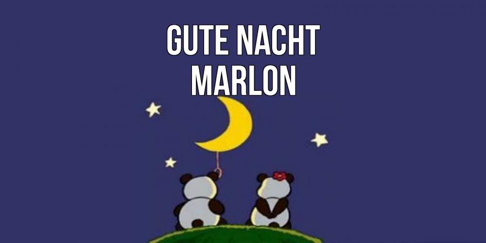 Открытка на каждый день с именем, Marlon Gute Nacht открытка с пожеланиями хорошо выспаться Прикольная открытка с пожеланием онлайн скачать бесплатно 