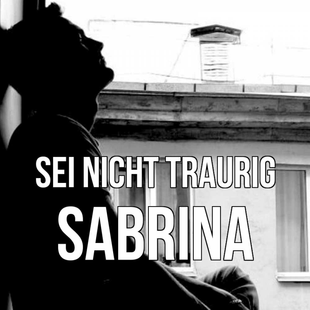 Открытка на каждый день с именем, Sabrina Sei nicht traurig старый дом Прикольная открытка с пожеланием онлайн скачать бесплатно 
