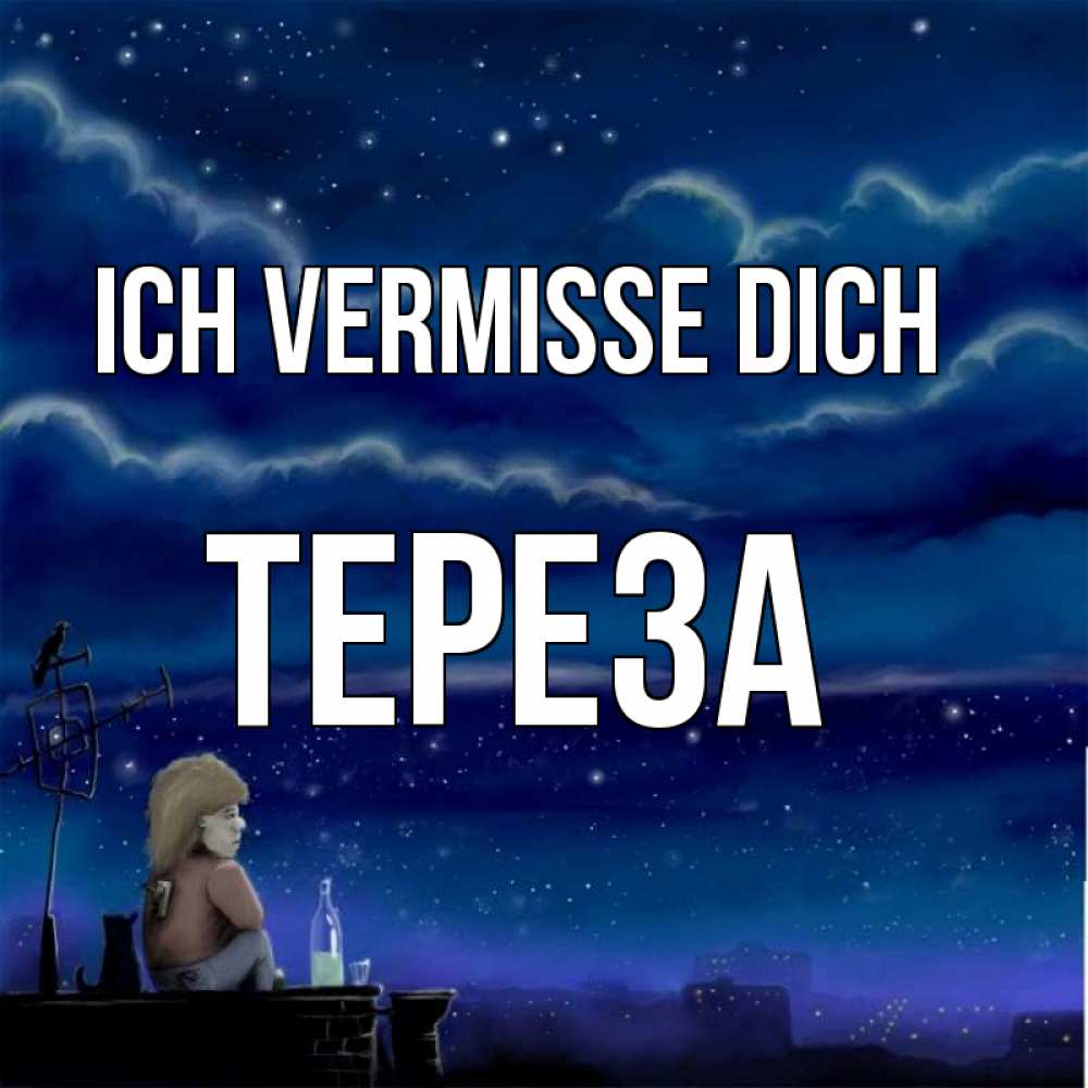 Открытка на каждый день с именем, Тереза Ich vermisse dich на крыше 1 Прикольная открытка с пожеланием онлайн скачать бесплатно 