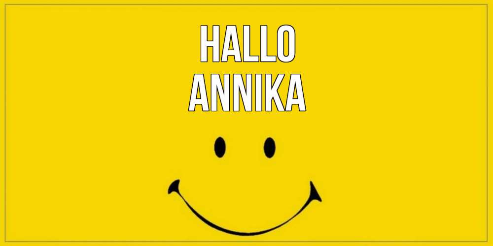 Открытка на каждый день с именем, Annika Hallo смайл Прикольная открытка с пожеланием онлайн скачать бесплатно 