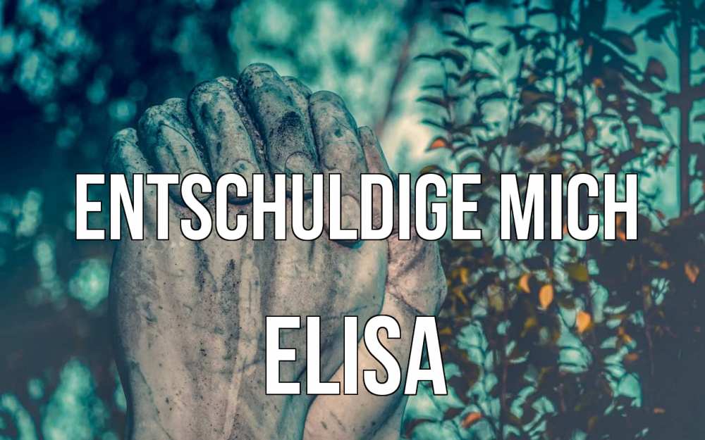 Открытка на каждый день с именем, Elisa Entschuldige mich руки Прикольная открытка с пожеланием онлайн скачать бесплатно 