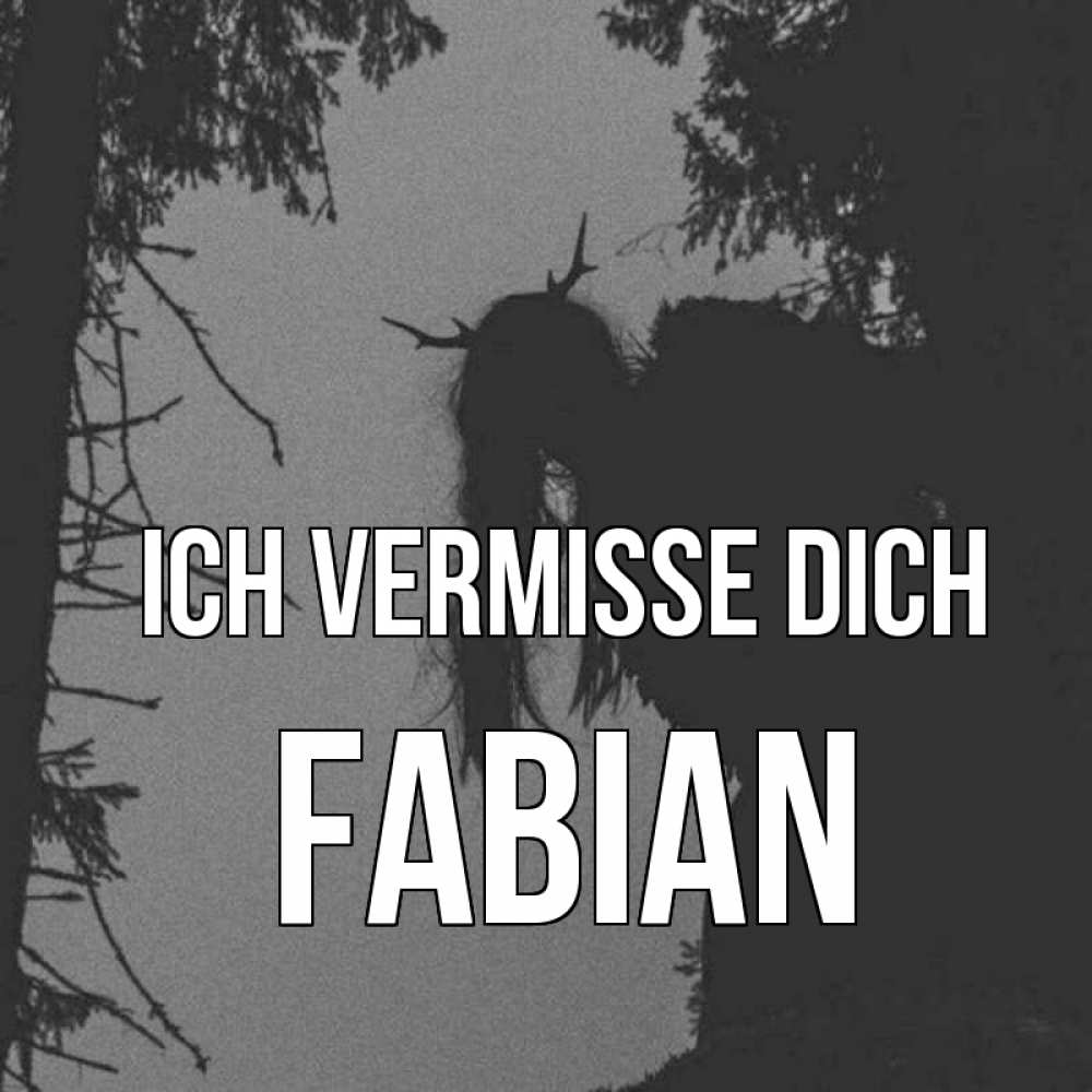 Открытка на каждый день с именем, Fabian Ich vermisse dich пугаю Прикольная открытка с пожеланием онлайн скачать бесплатно 