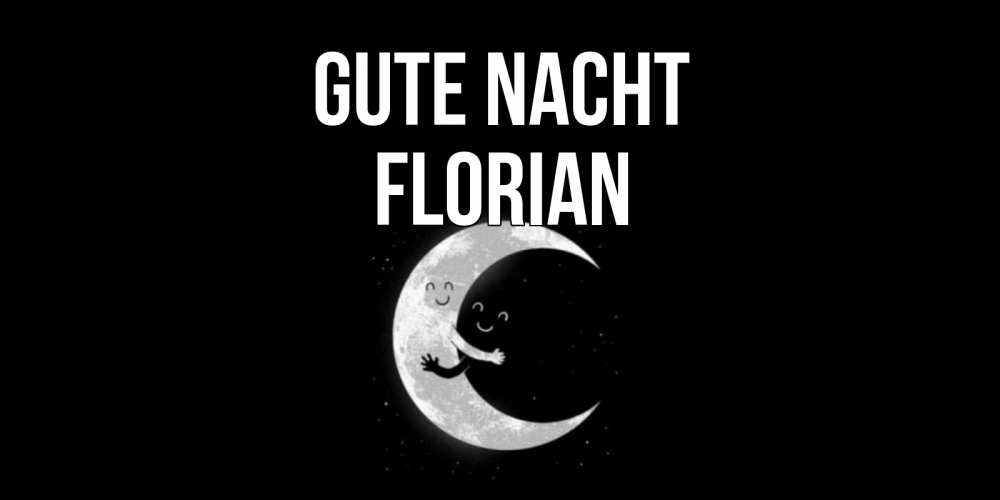Открытка на каждый день с именем, Florian Gute Nacht месяц Прикольная открытка с пожеланием онлайн скачать бесплатно 