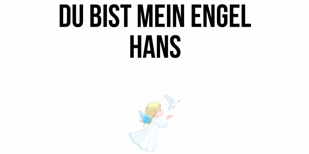 Открытка на каждый день с именем, Hans Du bist mein Engel ангел, голубь Прикольная открытка с пожеланием онлайн скачать бесплатно 