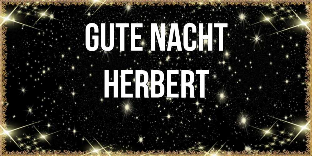 Открытка на каждый день с именем, Herbert Gute Nacht засыпаем под звездами Прикольная открытка с пожеланием онлайн скачать бесплатно 