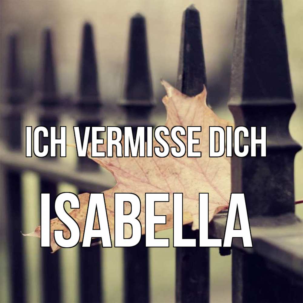 Открытка на каждый день с именем, Isabella Ich vermisse dich очень скучно Прикольная открытка с пожеланием онлайн скачать бесплатно 