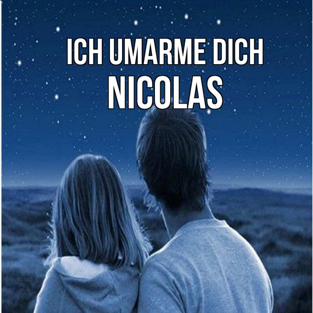 Открытка на каждый день с именем, Nicolas Ich umarme dich парень с девушкой смотрят на звезды Прикольная открытка с пожеланием онлайн скачать бесплатно 