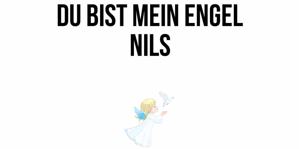 Открытка на каждый день с именем, Nils Du bist mein Engel ангел, голубь Прикольная открытка с пожеланием онлайн скачать бесплатно 