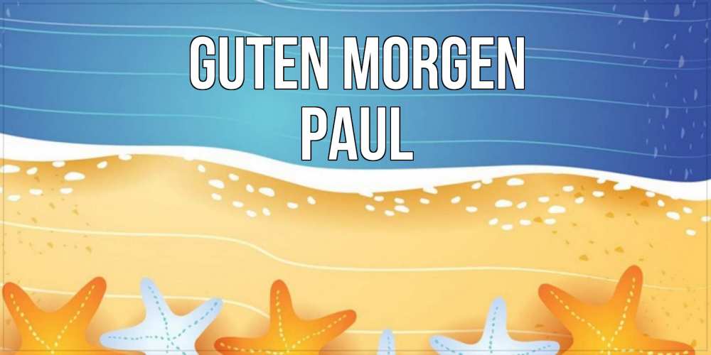 Открытка на каждый день с именем, Paul Guten Morgen красивая морская тема Прикольная открытка с пожеланием онлайн скачать бесплатно 