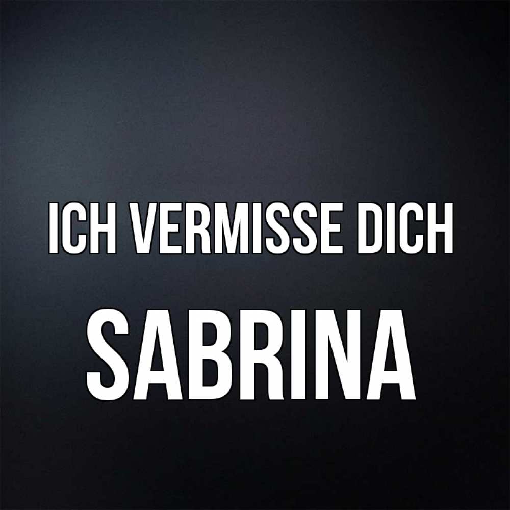 Открытка на каждый день с именем, Sabrina Ich vermisse dich с подписью Прикольная открытка с пожеланием онлайн скачать бесплатно 