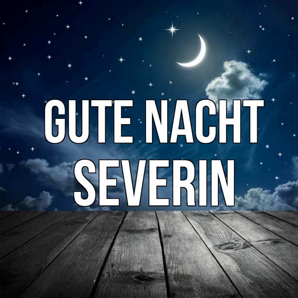 Открытка на каждый день с именем, Severin Gute Nacht месяц и звезда Прикольная открытка с пожеланием онлайн скачать бесплатно 