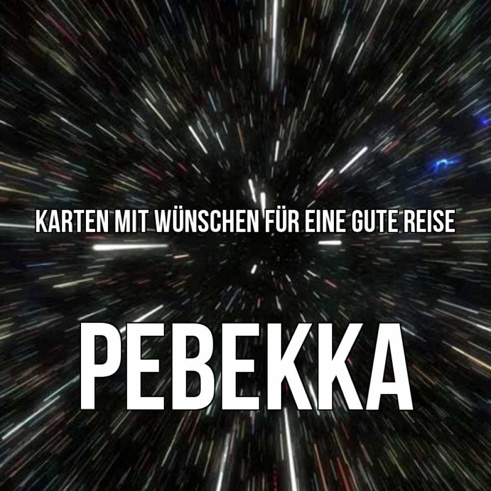 Открытка на каждый день с именем, Ревекка Karten mit Wünschen für eine gute Reise туннель Прикольная открытка с пожеланием онлайн скачать бесплатно 