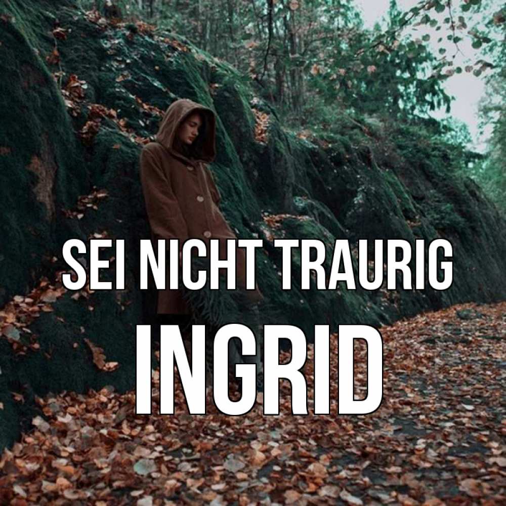 Открытка на каждый день с именем, Ingrid Sei nicht traurig осенний лес Прикольная открытка с пожеланием онлайн скачать бесплатно 