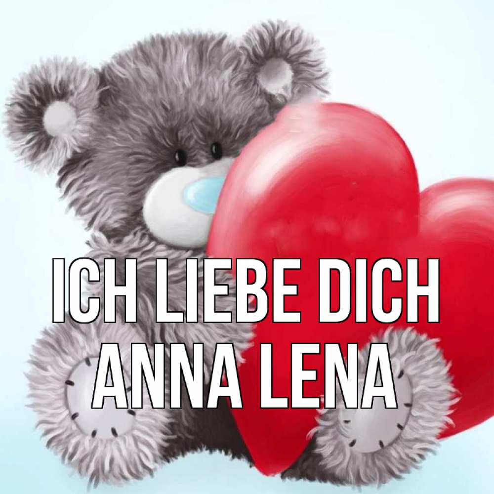 Открытка на каждый день с именем, Anna-Lena Ich liebe dich медвежуся Прикольная открытка с пожеланием онлайн скачать бесплатно 