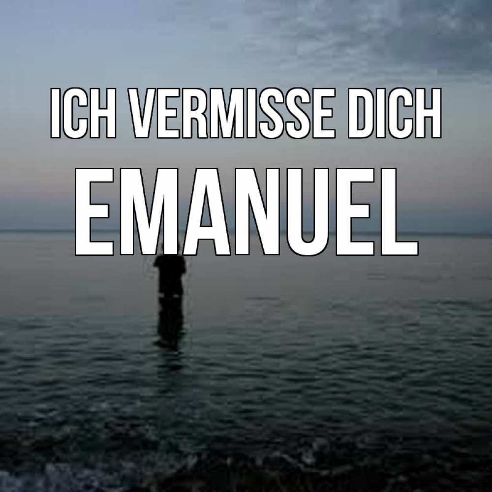 Открытка на каждый день с именем, Emanuel Ich vermisse dich скука Прикольная открытка с пожеланием онлайн скачать бесплатно 