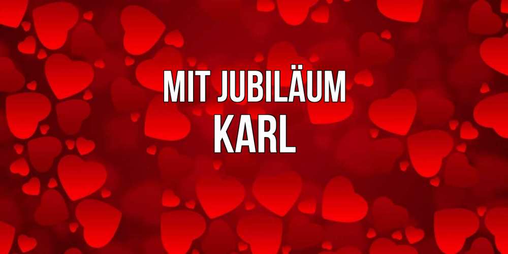 Открытка на каждый день с именем, Karl Mit Jubiläum прекрасные сердечки на открытке с красным фоном Прикольная открытка с пожеланием онлайн скачать бесплатно 