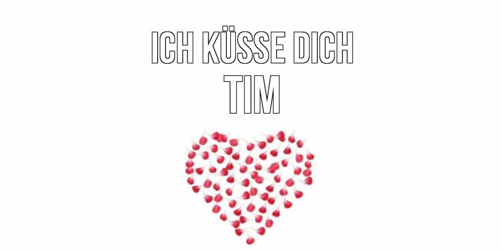 Открытка на каждый день с именем, Tim Ich küsse dich сердце Прикольная открытка с пожеланием онлайн скачать бесплатно 