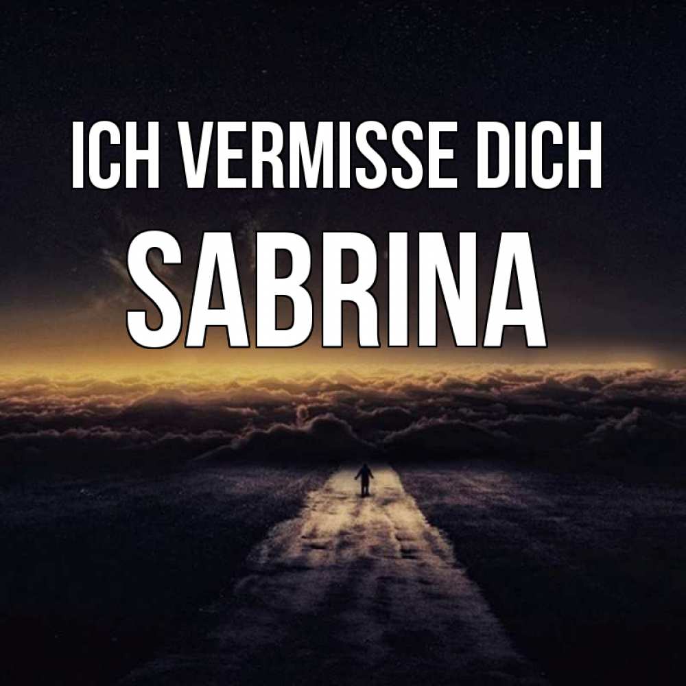 Открытка на каждый день с именем, Sabrina Ich vermisse dich идем Прикольная открытка с пожеланием онлайн скачать бесплатно 