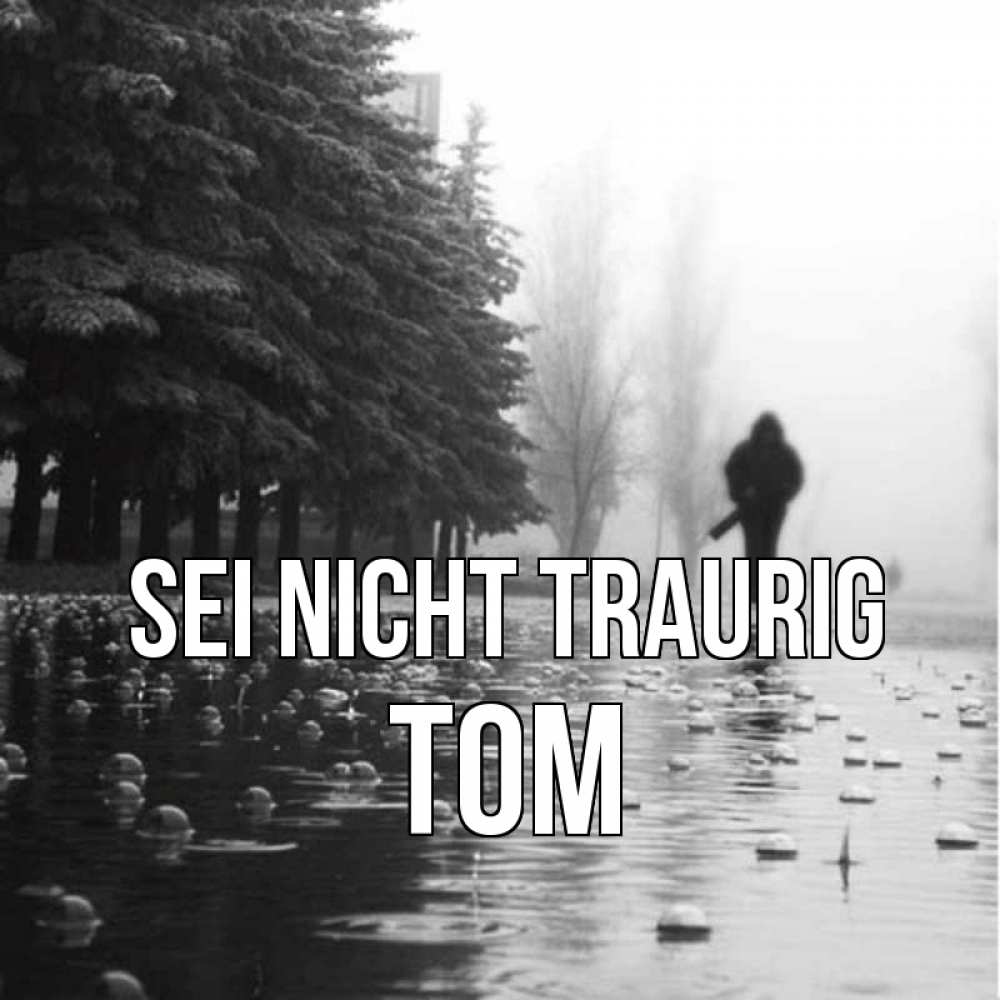 Открытка на каждый день с именем, Tom Sei nicht traurig улица под дождем Прикольная открытка с пожеланием онлайн скачать бесплатно 